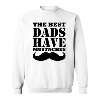 Mens The Best Dads Have Mustaches Father Daddy Funny Sweatshirt | Mazezy