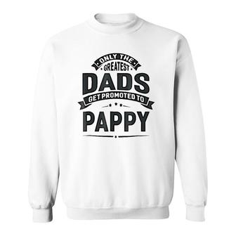 Mens The Greatest Dads Get Promoted To Pappy Grandpa Sweatshirt | Mazezy