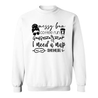 Messy Bun Coffee Run Gangster Rap I Need A Nap Sweatshirt - Thegiftio UK