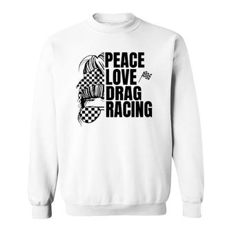 Messy Bun Racing Peace Love Drag Racing Sweatshirt | Mazezy