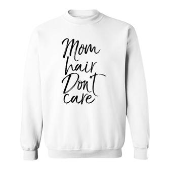 Mom Hair Don't Care Mother's Day Gif Mom Of Boy Sweatshirt | Mazezy