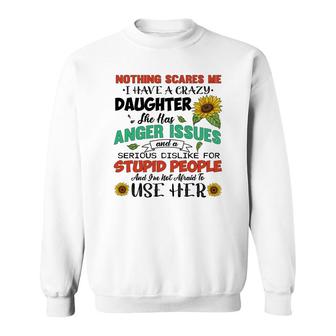 Mom Quote I Have A Crazy Daughter Sweatshirt | Mazezy