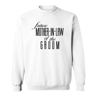 Mother Of The Groom Future In Law Sweatshirt | Mazezy