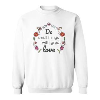 Mother Teresa Saint Quote Do Small Things With Love Floral Sweatshirt | Mazezy
