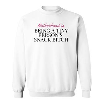 Motherhood Is Being A Tiny Persons Snack Bitch Gift Sweatshirt | Mazezy