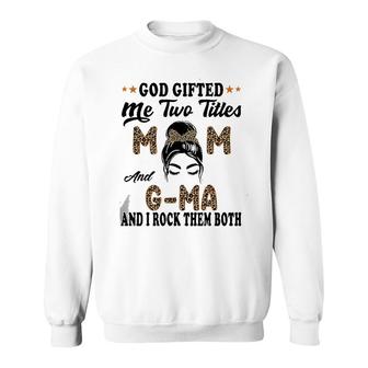 Mother's Day G Ma God Gifted Me Two Titles Mom And G Ma Sweatshirt | Mazezy