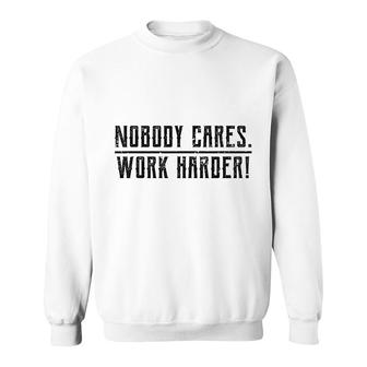 Motivational Nobody Cares Work Harder Sweatshirt | Mazezy