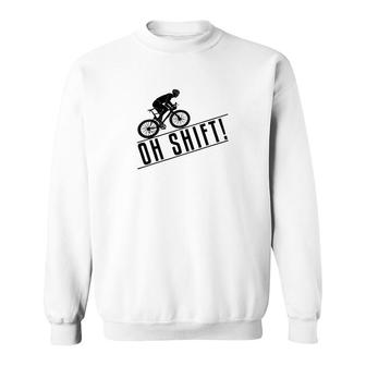 Mountain Biking Funny Oh Shift Sweatshirt | Mazezy