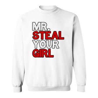 Mr Steal Your Girl Funny Valentines Day Joke Sweatshirt | Mazezy