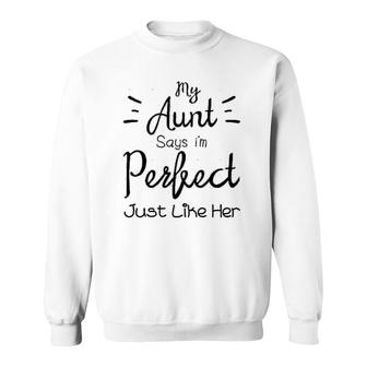 My Aunt Says I Am Perfect Funny Auntie Sweatshirt | Mazezy