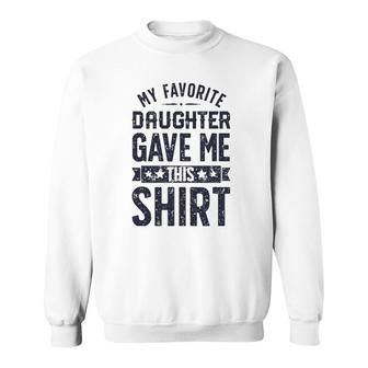 My Favorite Daughter Gave Me Father's Day Gifts Clothes Sweatshirt | Mazezy