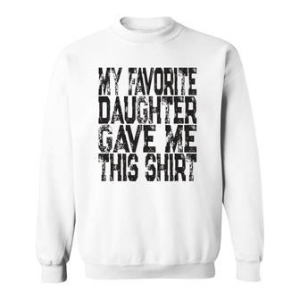 My Favorite Daughter Gave Me This Mom Or Dad Gift Sweatshirt | Mazezy