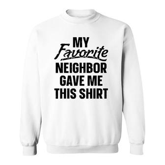 My Favorite Neighbor Gave Me This Sweatshirt | Mazezy