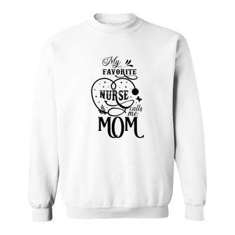 My Favorite Nurse Calls Me Mom Best Gifts For Mom Sweatshirt - Thegiftio