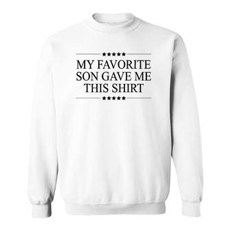 My Favorite Son Gave Me This Funny Gift - Graphic Sweatshirt | Mazezy