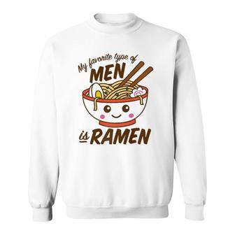 My Favorite Type Of Men Is Ramen Kawaii Sweatshirt | Mazezy