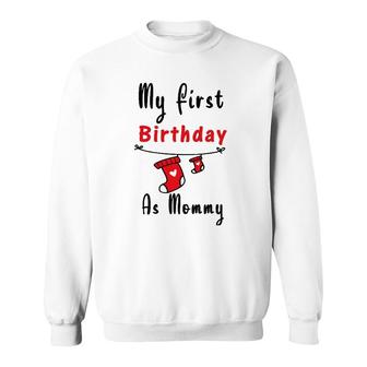 My First Birthday As Mommy New Mom Gift Women Sweatshirt | Mazezy