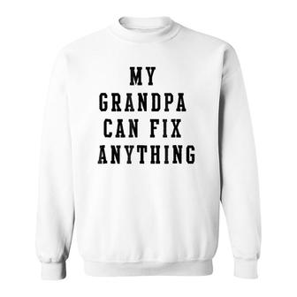 My Grandpa Can Fix Anything Grandfather Gift Sweatshirt | Mazezy