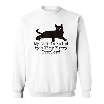 My Life Is Ruled By A Tiny Furry Overlord Funny Cat Lovers Tank Top Sweatshirt | Mazezy