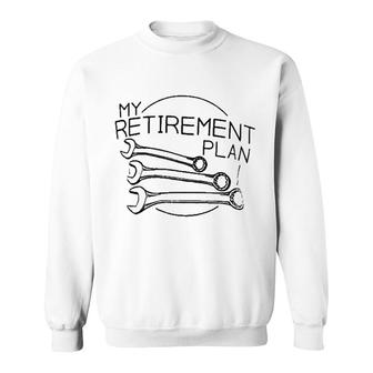 My Mechanic Retirement Plan Sweatshirt | Mazezy