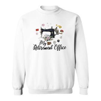 My Retirement Office Sewing Lover Funny Women Gift Sweatshirt | Mazezy