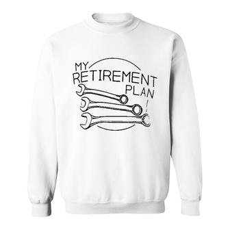 My Retirement Plan Funny Sweatshirt | Mazezy