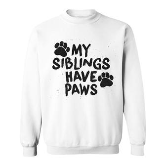 My Siblings Have Paws Funny Sweatshirt | Mazezy