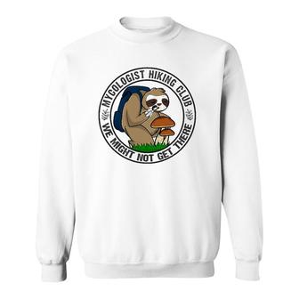 Mycologist Sloth Hiking For Mushrooms We May Not Get There Sweatshirt | Mazezy
