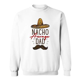 Nacho Average Dad Father's Day Gift Sweatshirt | Mazezy