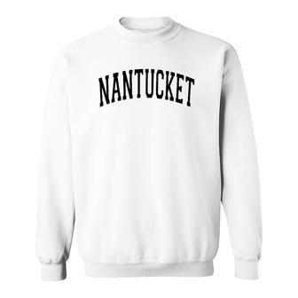 Nantucket Massachusetts Varsity Style Black Text Sweatshirt | Mazezy