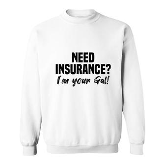 Need Insurance Im Your Gal Insurance Broker Sweatshirt | Mazezy DE