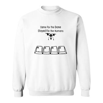 Nerdy Addict Came For The Drone Stayed For The Humans Sweatshirt | Mazezy