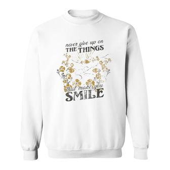 Never Give Up On The Things That Make You Smile Sweatshirt | Mazezy