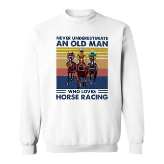 Never Underestimate An Old Man Who Loves Horse Racing Sweatshirt - Thegiftio UK