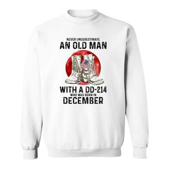 Never Underestimate An Old Man With A Dd-214 December Sweatshirt | Mazezy