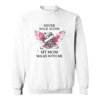 Never Walk Alone My Mom Walks With Me Mother's Day Gift Lost Mom Sweatshirt | Mazezy