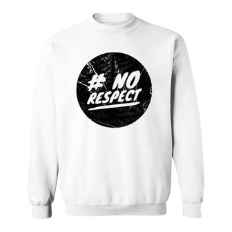 No Respect Men Women Gift Sweatshirt | Mazezy AU