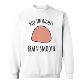 No Thoughts Brain Smooth Internet Funny Meme Smooth Brain Premium Sweatshirt | Mazezy