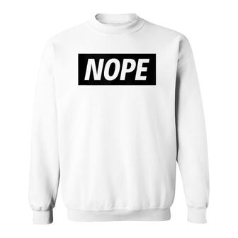 Nope Sarcastic Funny Saying No Sweatshirt | Mazezy