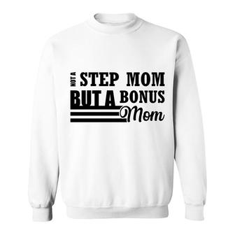 Not A Stepmom But A Bonus Mom Gift Mother S Day Sweatshirt - Thegiftio
