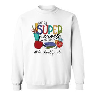 Not All Super Heroes Wear Capes Teacher Squad 95 Teacher Day Sweatshirt | Mazezy