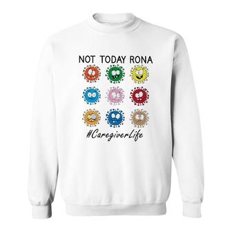 Not Today Rona Caregiver Sweatshirt | Mazezy AU