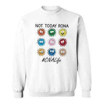 Not Today Rona Cna Sweatshirt | Mazezy