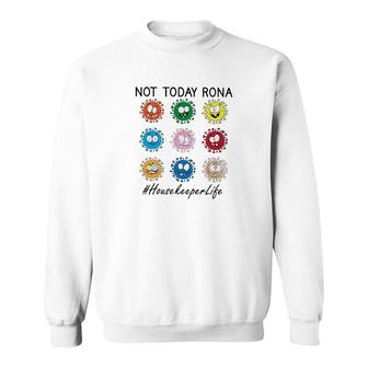 Not Today Rona Housekeeper Sweatshirt | Mazezy