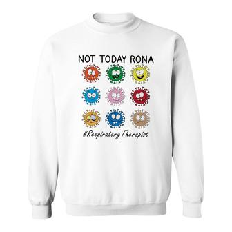 Not Today Rona Respiratory Therapist Sweatshirt | Mazezy