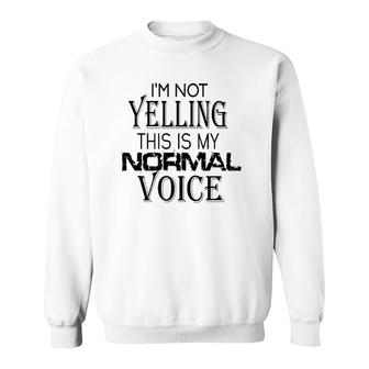 Not Yelling This Is My Normal Voice Funny Sayings Sweatshirt | Mazezy CA