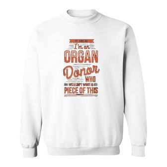Of Course Im An Organ Donor Sweatshirt | Mazezy