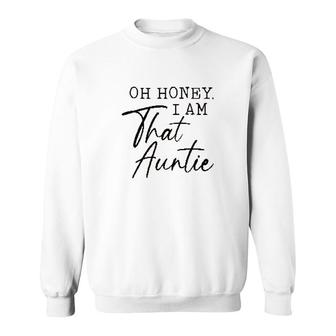 Oh Honey I Am That Auntie Sweatshirt | Mazezy