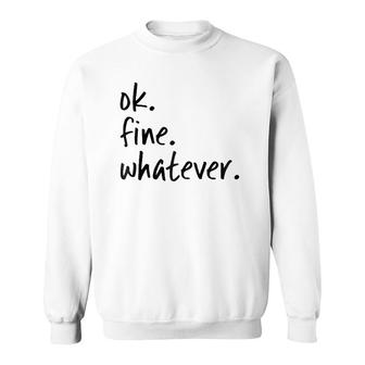 Ok Fine Whatever Ironic Sarcastic Funny Okay Sweatshirt | Mazezy UK