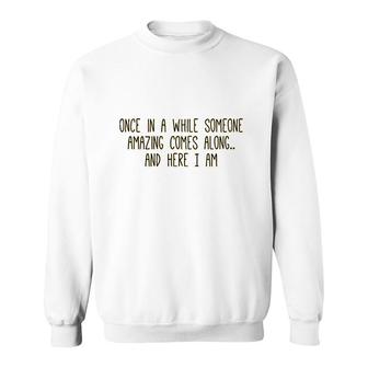 Once In A While Someone Amazing Comes Along Sweatshirt - Thegiftio UK